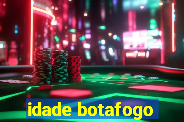 idade botafogo